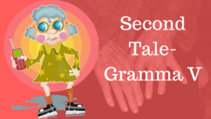 Read more about the article Second Tale of Quirky Grandmothers- Old Gramma V
