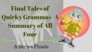 Read more about the article Final Tales of Quirky Grammas- A Summary of All Four