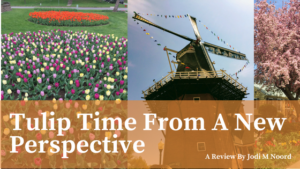 Read more about the article Tulip Time From A New Perspective- A Review