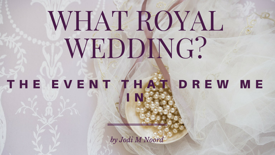 Read more about the article What Royal Wedding?  The Event That Drew Me In.